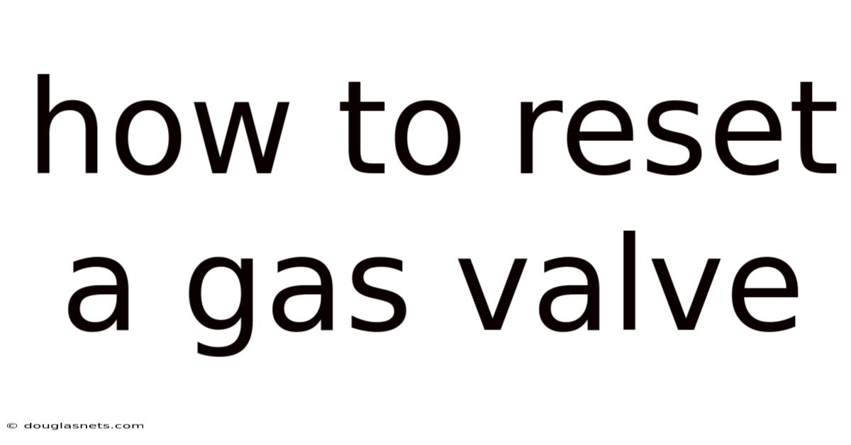 How To Reset A Gas Valve