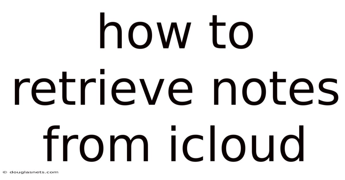 How To Retrieve Notes From Icloud