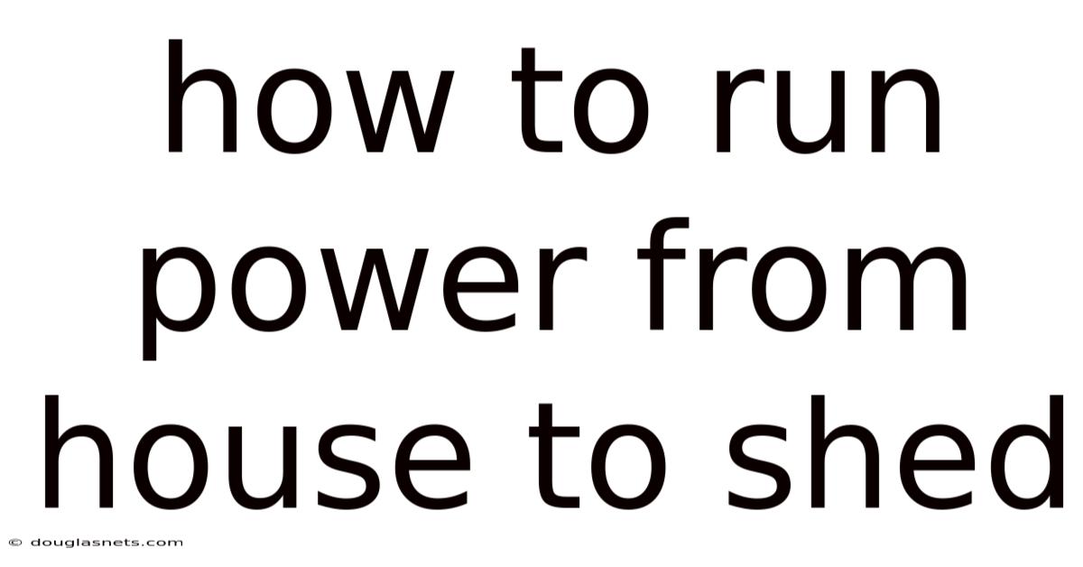 How To Run Power From House To Shed