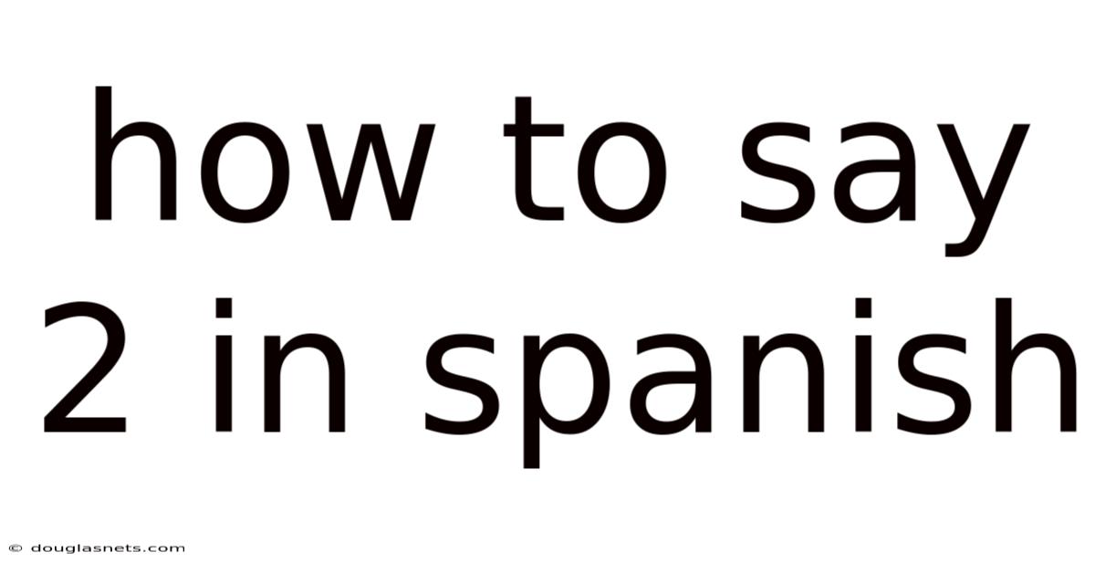 How To Say 2 In Spanish
