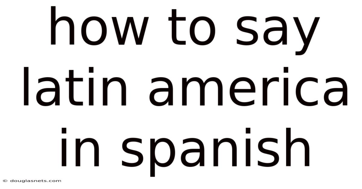 How To Say Latin America In Spanish