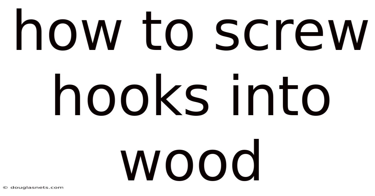 How To Screw Hooks Into Wood