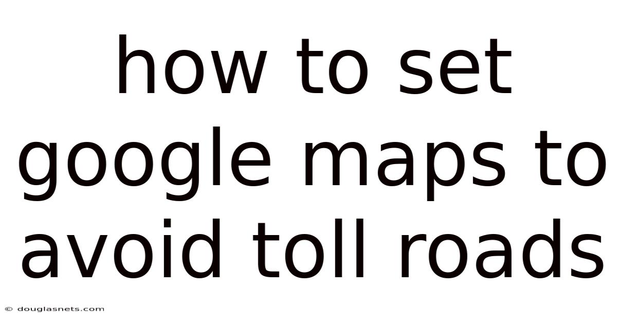 How To Set Google Maps To Avoid Toll Roads