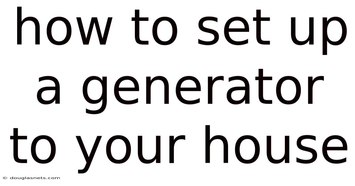 How To Set Up A Generator To Your House