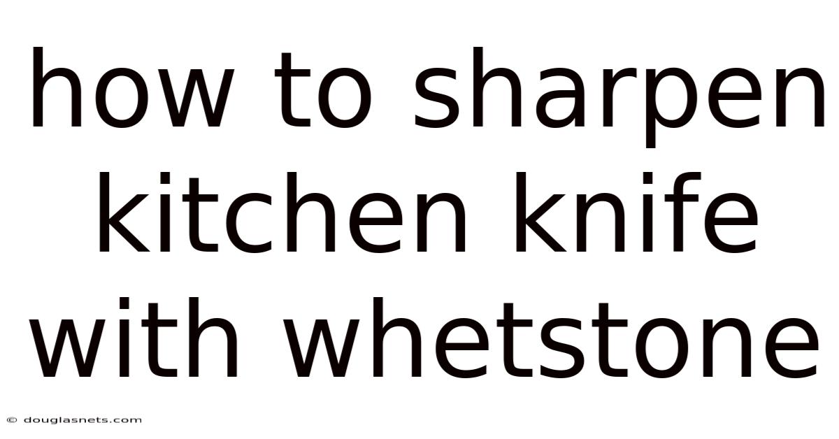 How To Sharpen Kitchen Knife With Whetstone