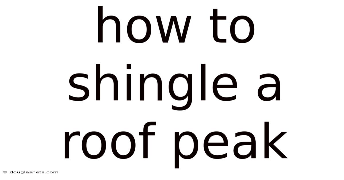 How To Shingle A Roof Peak