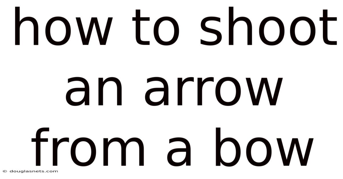 How To Shoot An Arrow From A Bow
