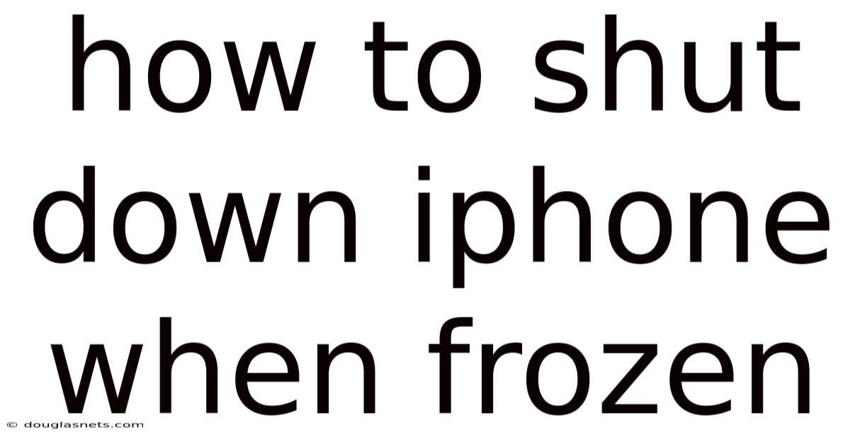 How To Shut Down Iphone When Frozen