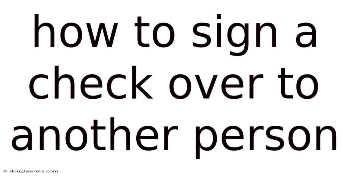 How To Sign A Check Over To Another Person