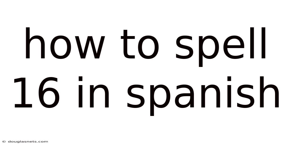 How To Spell 16 In Spanish
