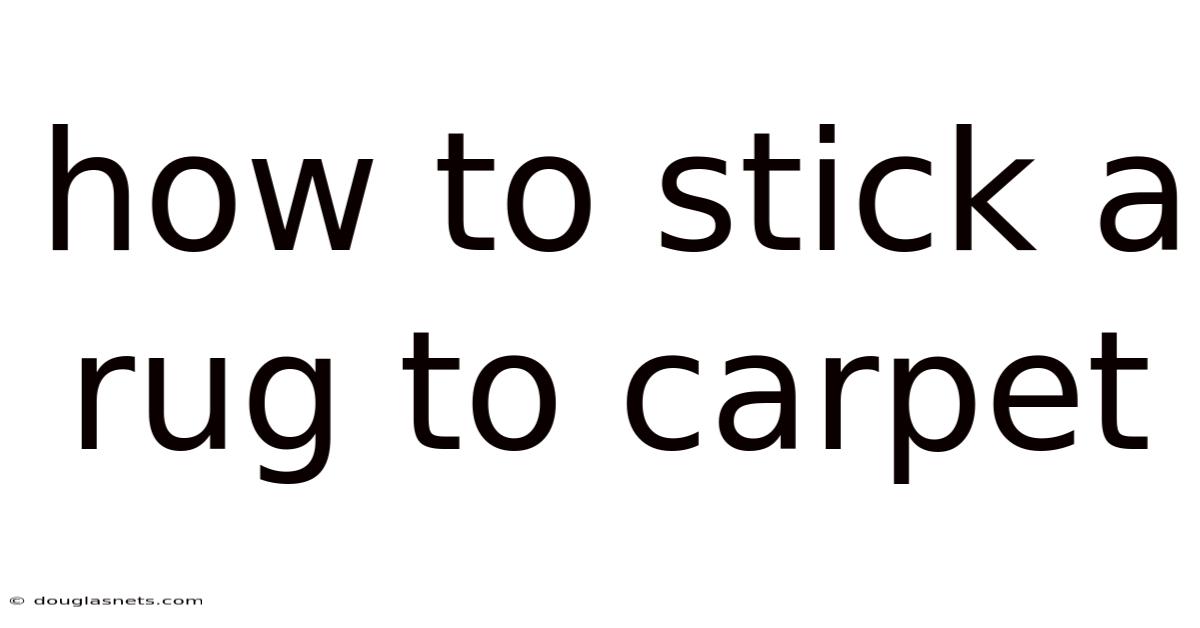 How To Stick A Rug To Carpet