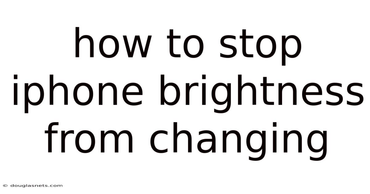 How To Stop Iphone Brightness From Changing