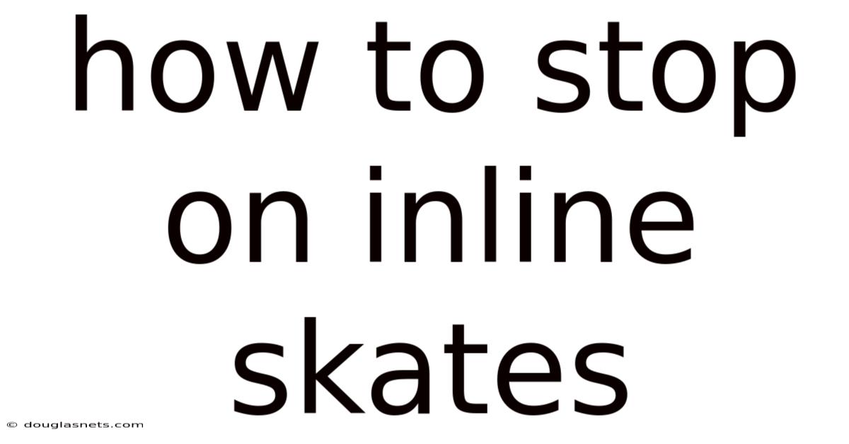 How To Stop On Inline Skates