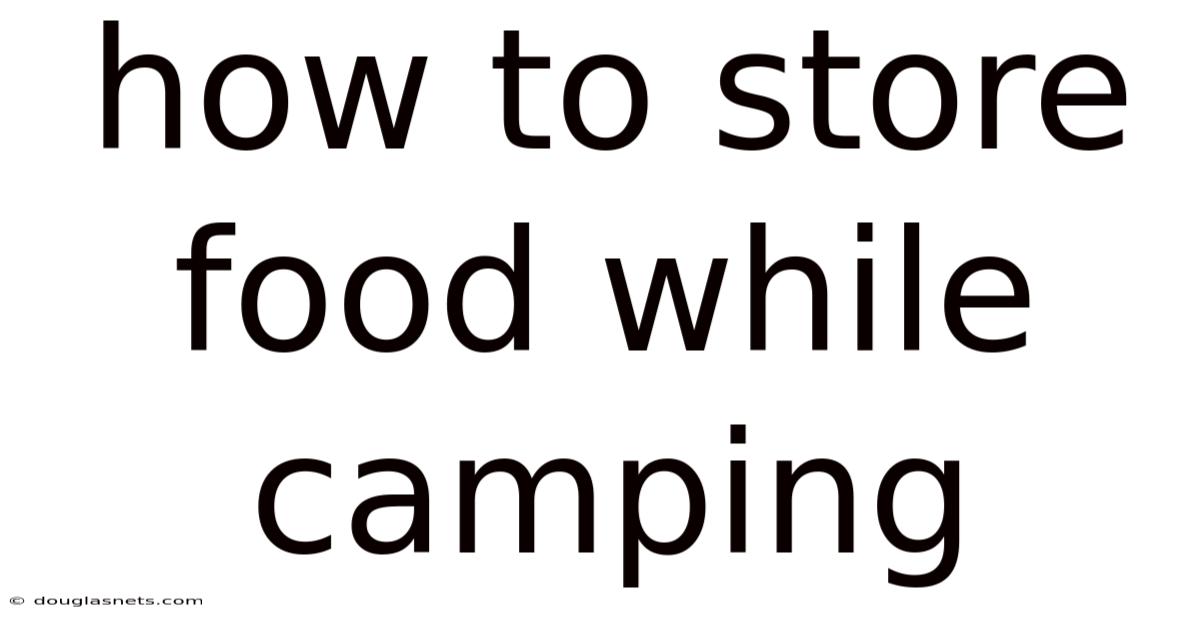 How To Store Food While Camping