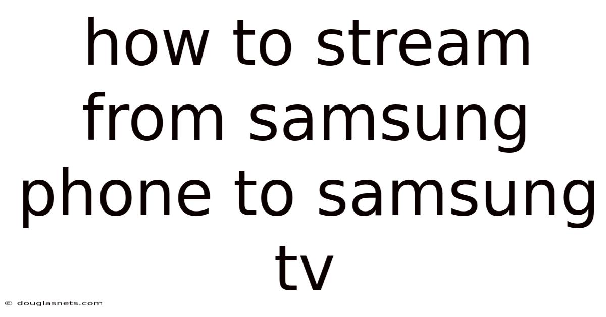 How To Stream From Samsung Phone To Samsung Tv