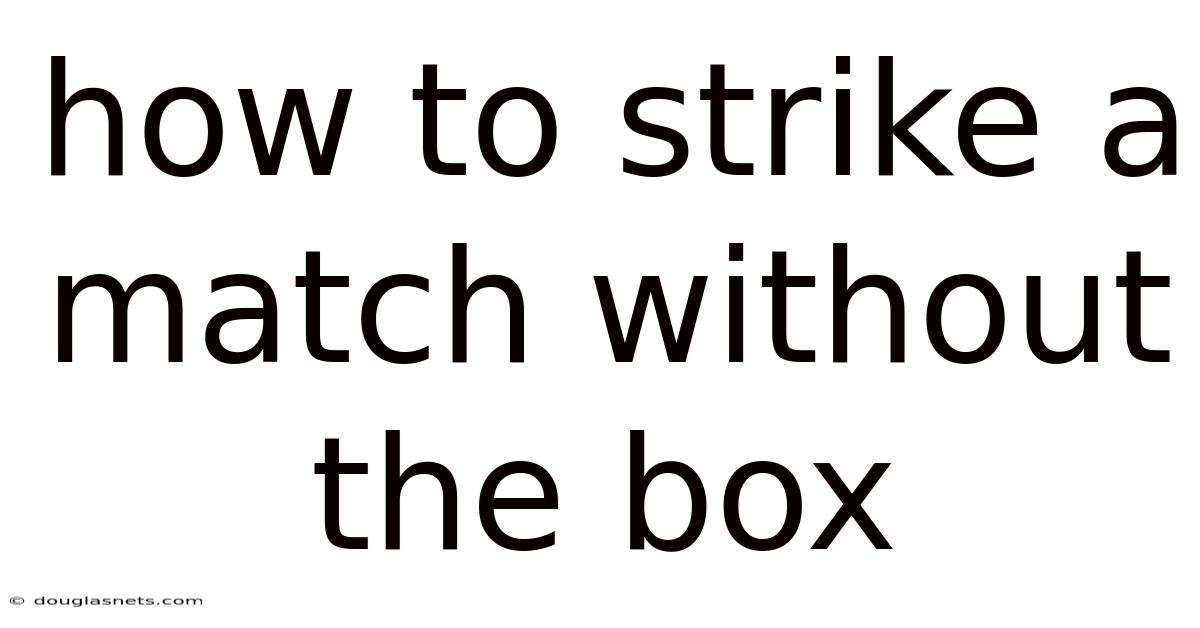 How To Strike A Match Without The Box
