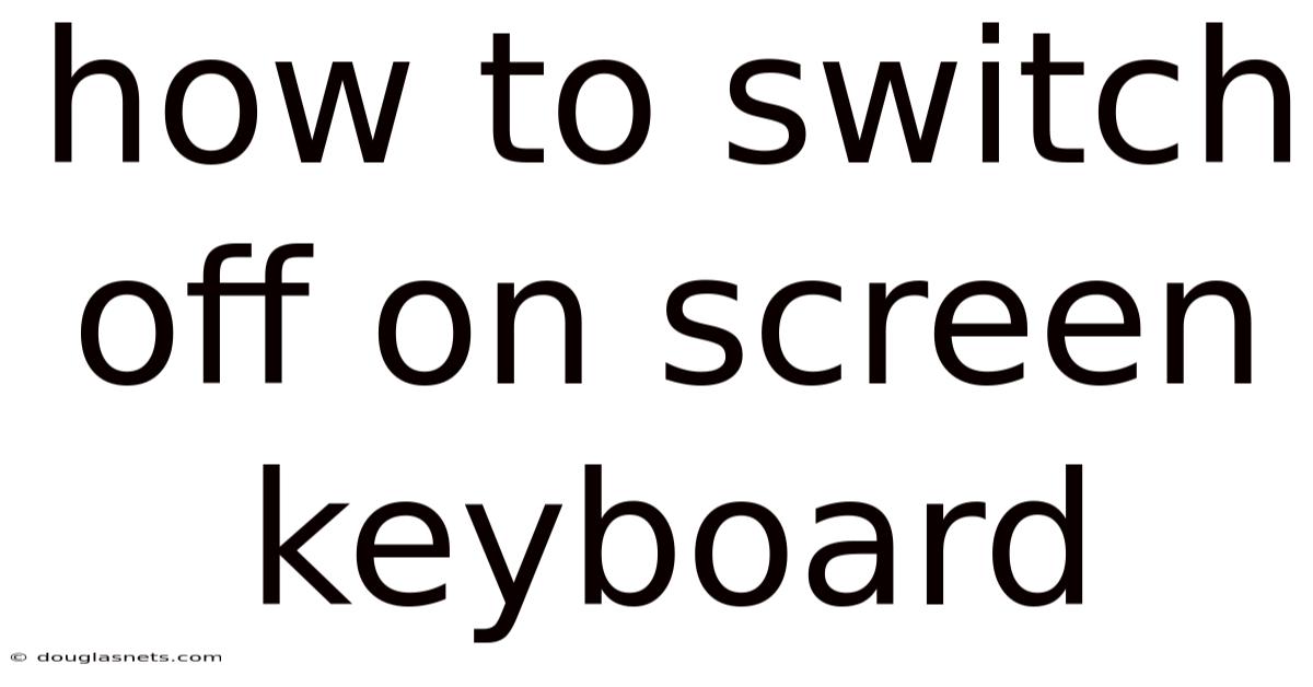 How To Switch Off On Screen Keyboard
