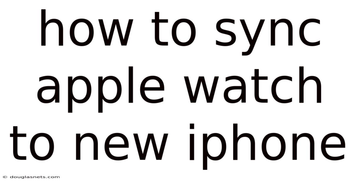How To Sync Apple Watch To New Iphone