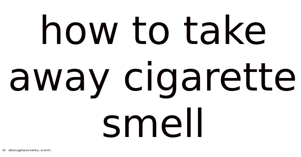 How To Take Away Cigarette Smell