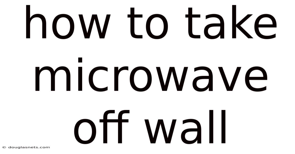 How To Take Microwave Off Wall