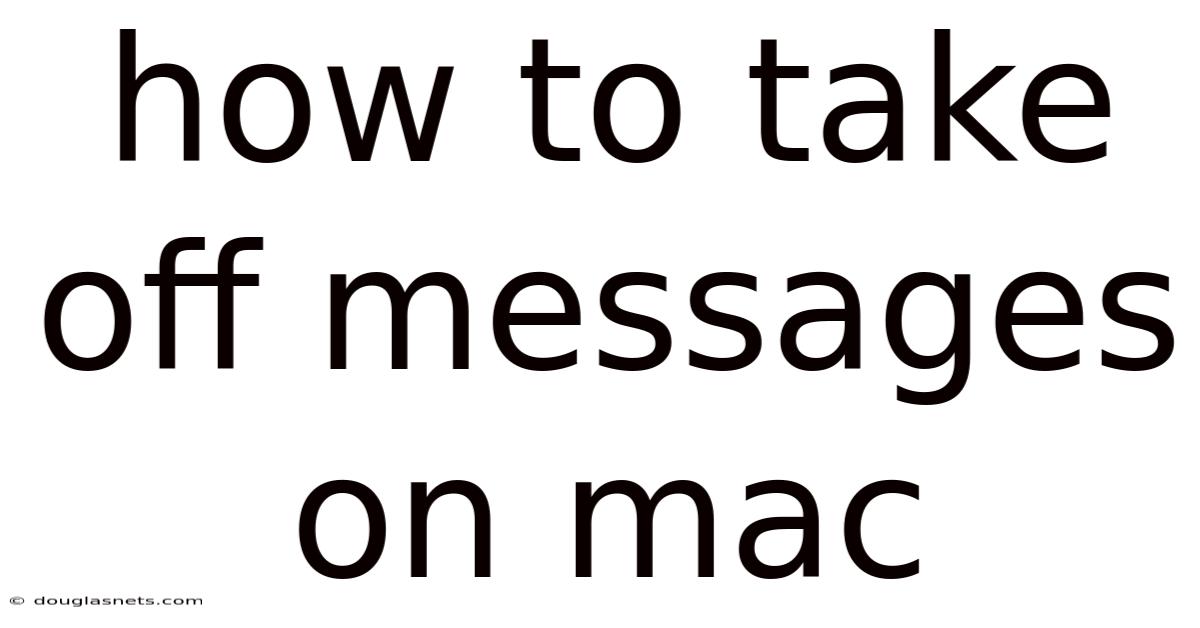 How To Take Off Messages On Mac