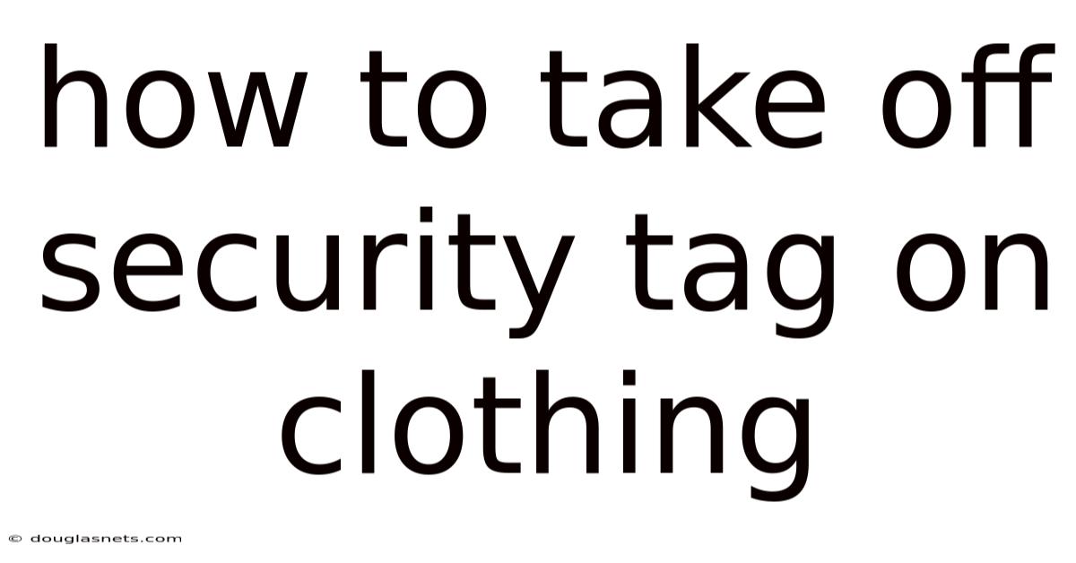 How To Take Off Security Tag On Clothing