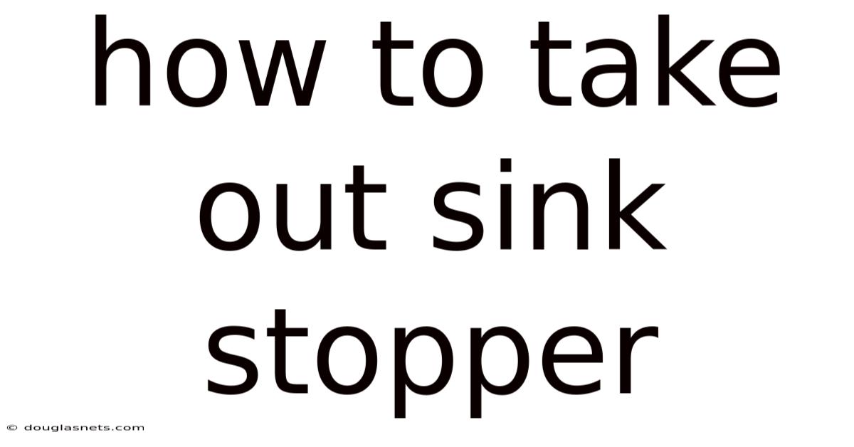 How To Take Out Sink Stopper