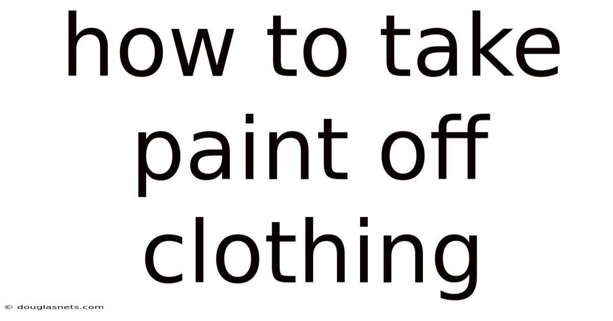 How To Take Paint Off Clothing