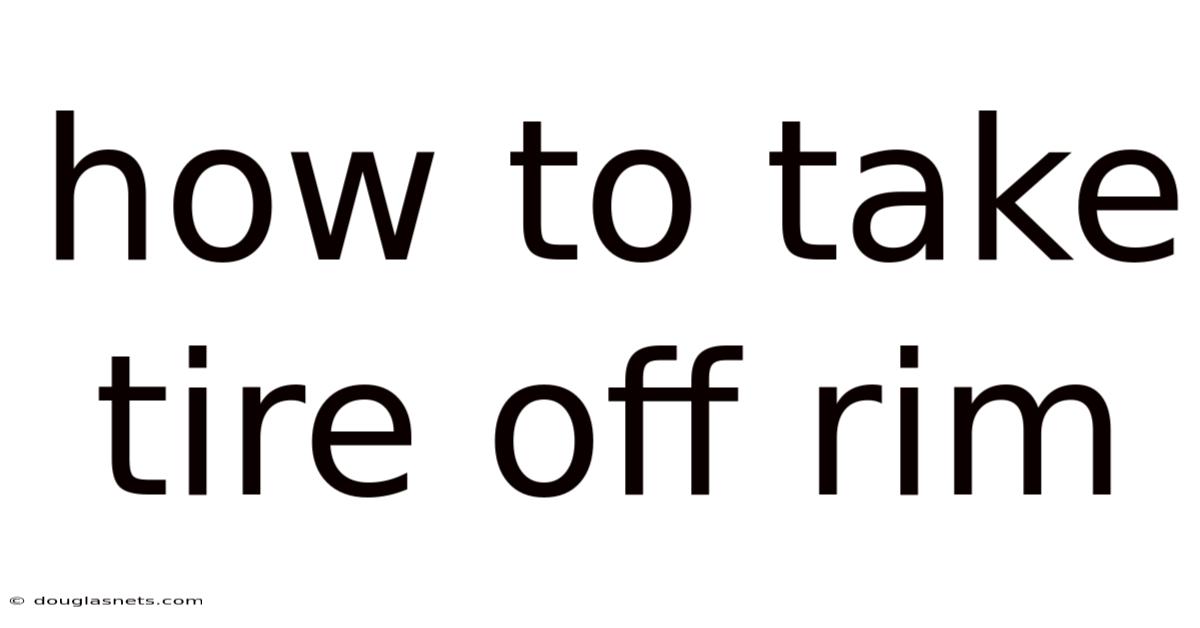 How To Take Tire Off Rim