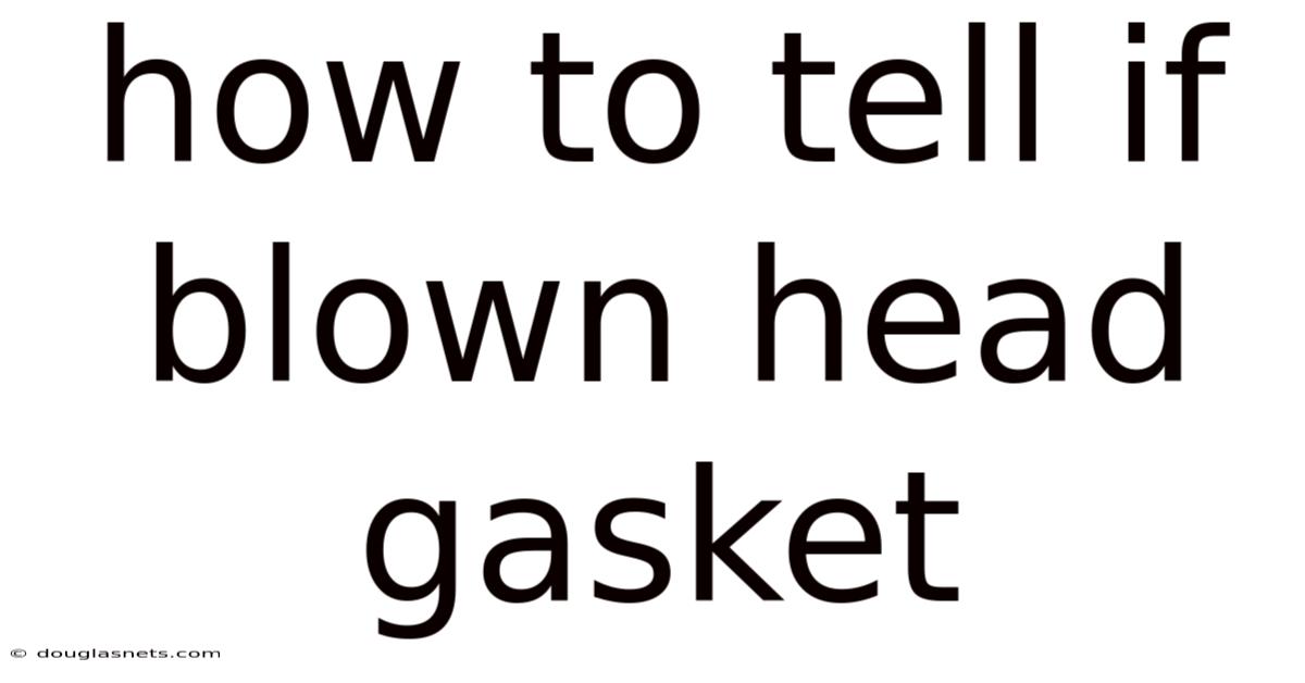 How To Tell If Blown Head Gasket