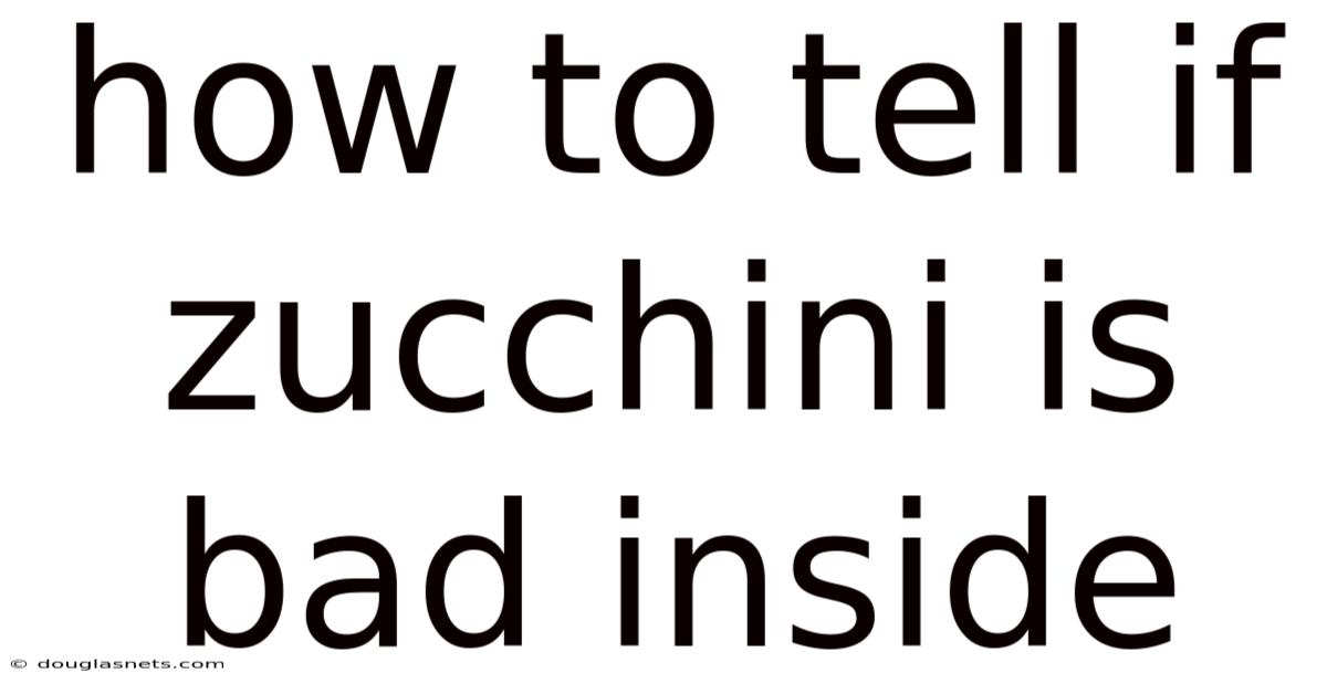 How To Tell If Zucchini Is Bad Inside