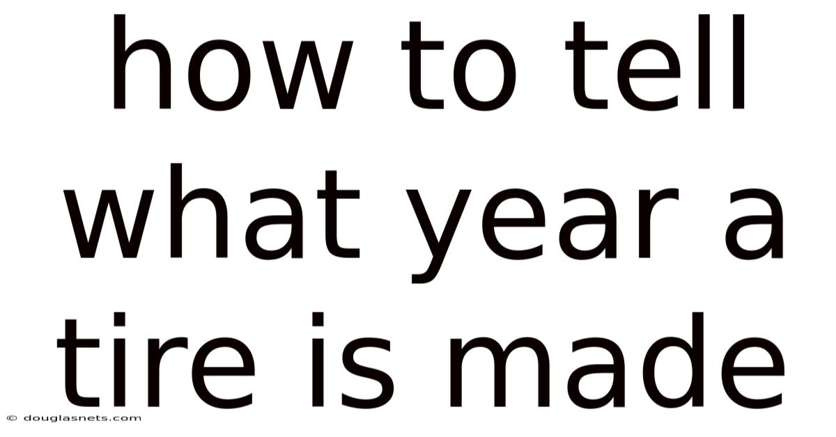 How To Tell What Year A Tire Is Made
