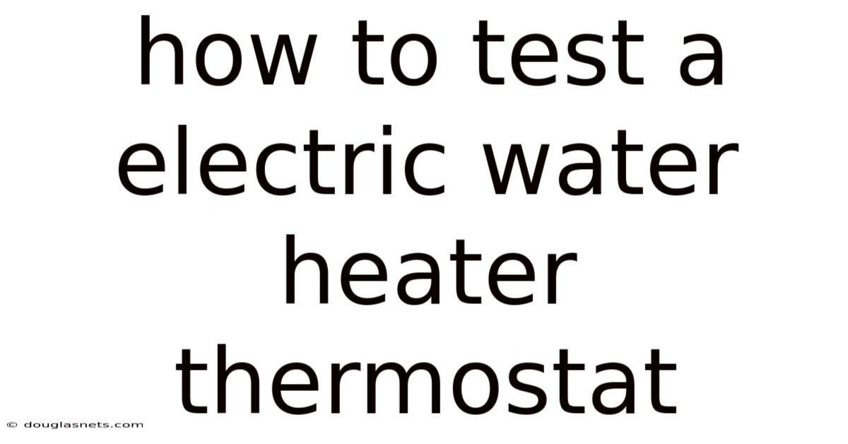 How To Test A Electric Water Heater Thermostat