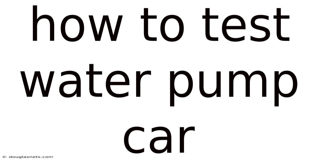 How To Test Water Pump Car