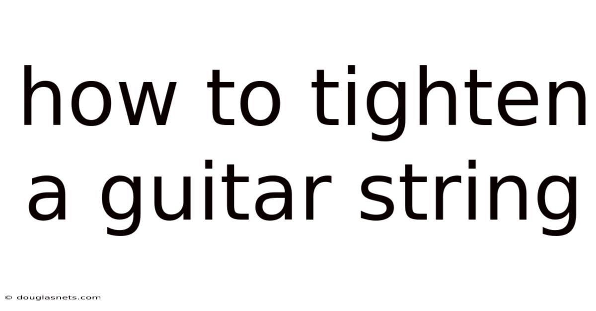 How To Tighten A Guitar String