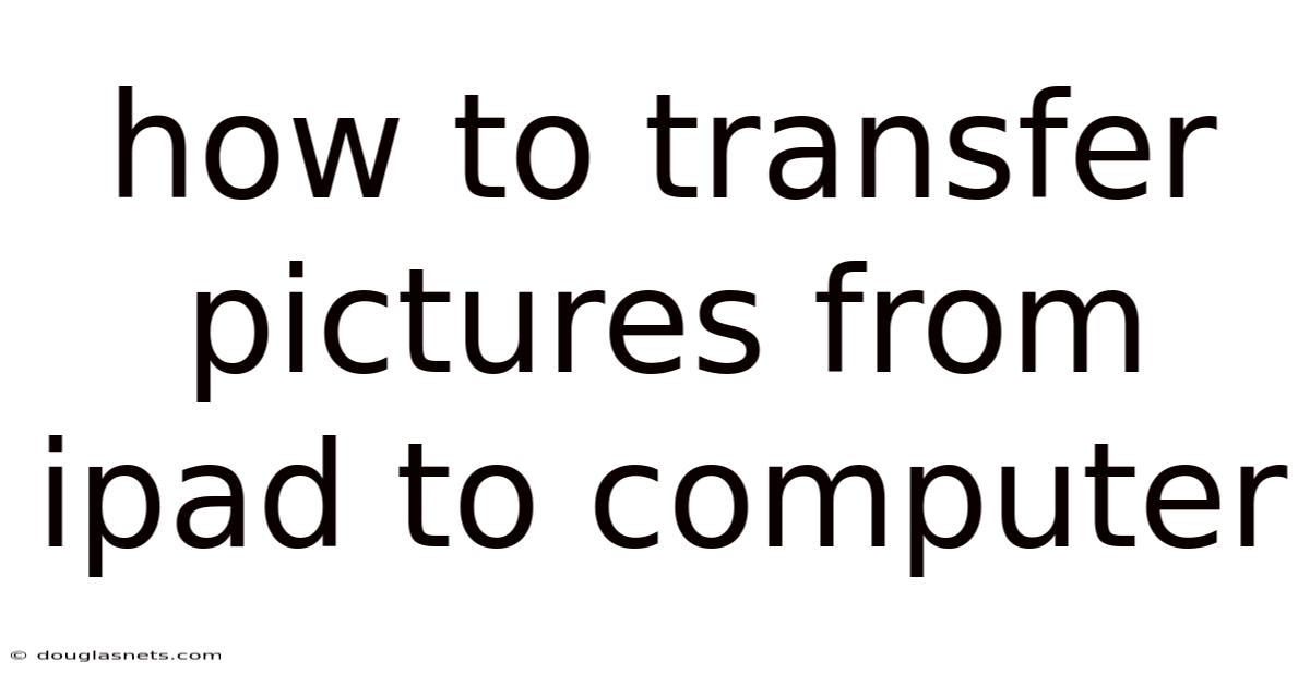 How To Transfer Pictures From Ipad To Computer