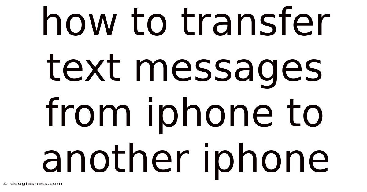 How To Transfer Text Messages From Iphone To Another Iphone