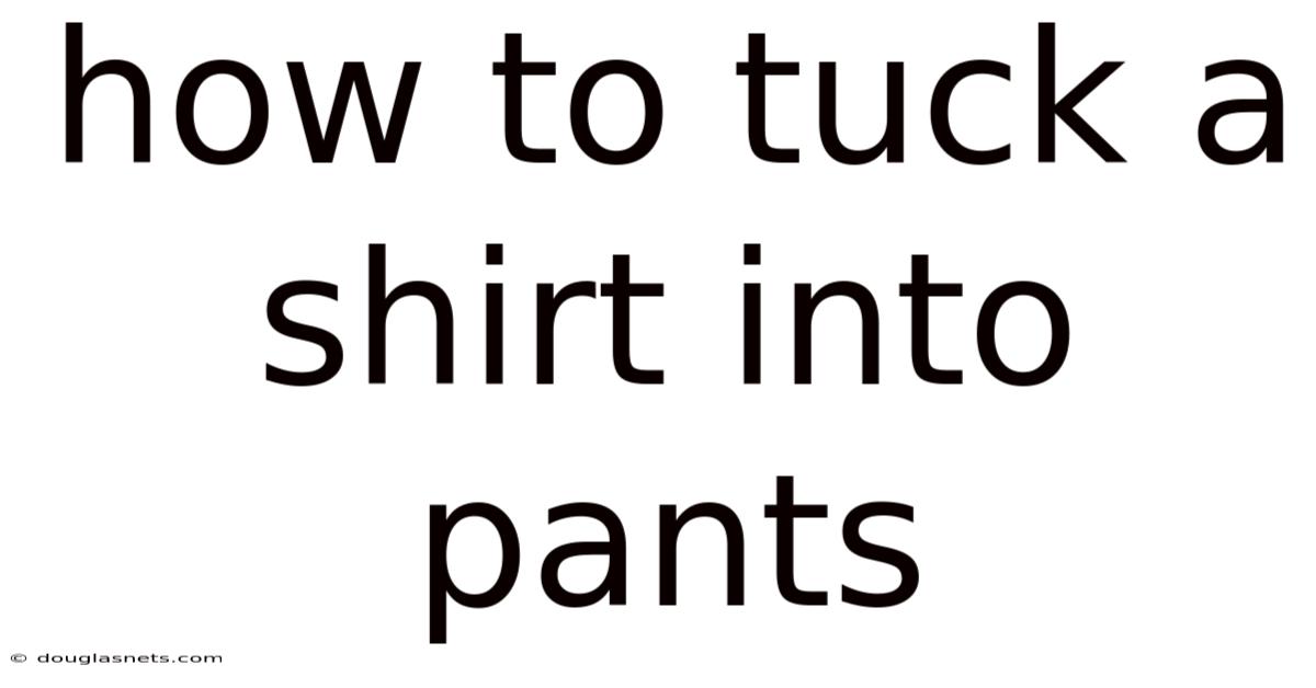 How To Tuck A Shirt Into Pants