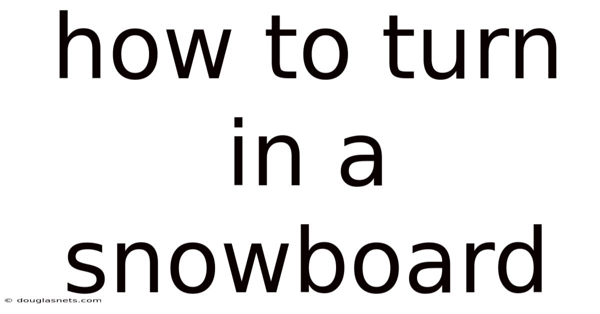 How To Turn In A Snowboard