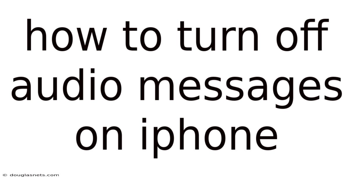 How To Turn Off Audio Messages On Iphone