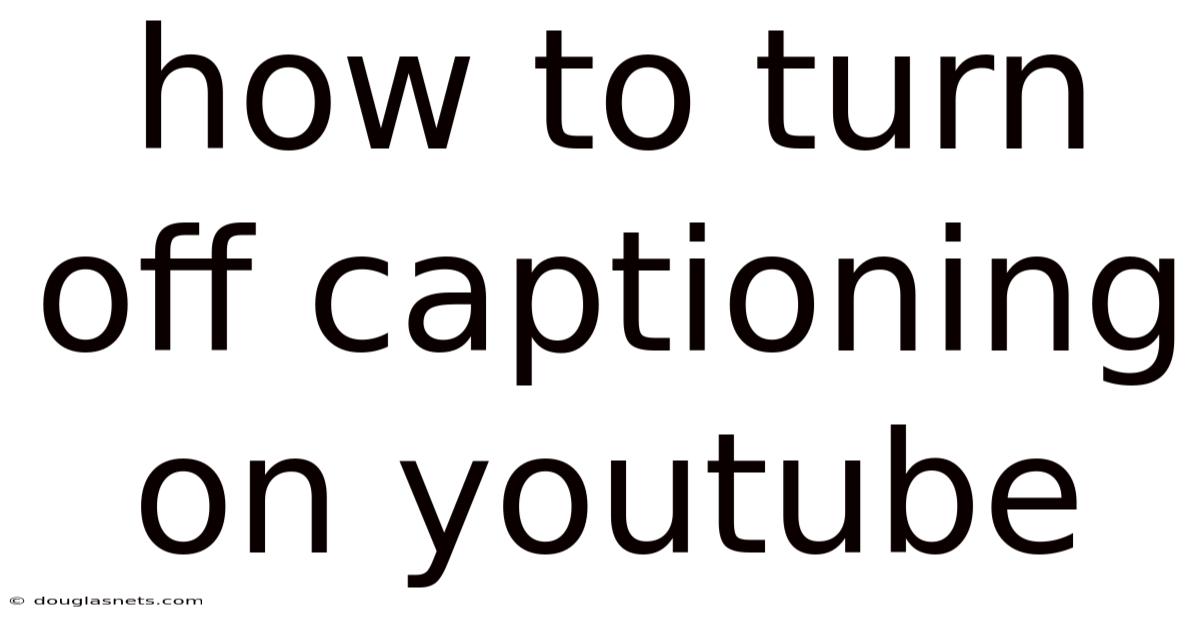 How To Turn Off Captioning On Youtube