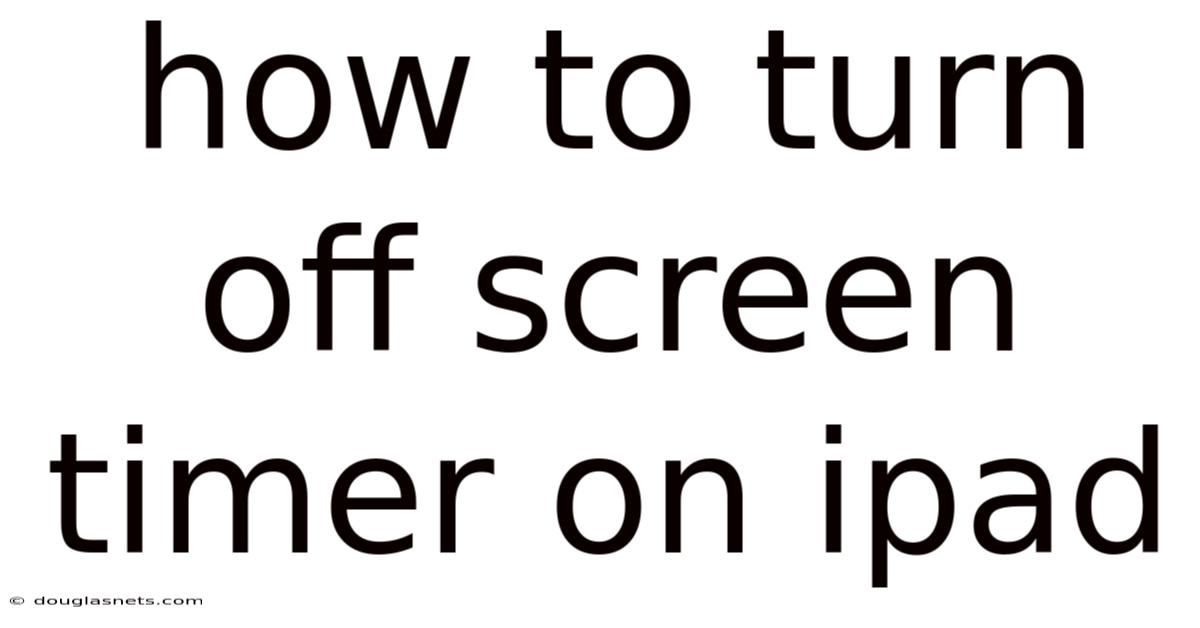 How To Turn Off Screen Timer On Ipad