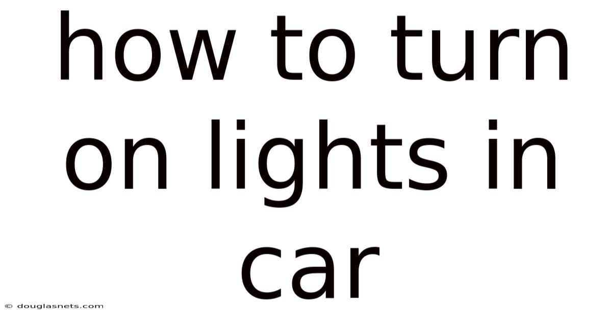 How To Turn On Lights In Car