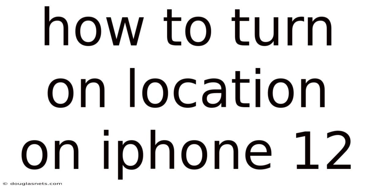How To Turn On Location On Iphone 12