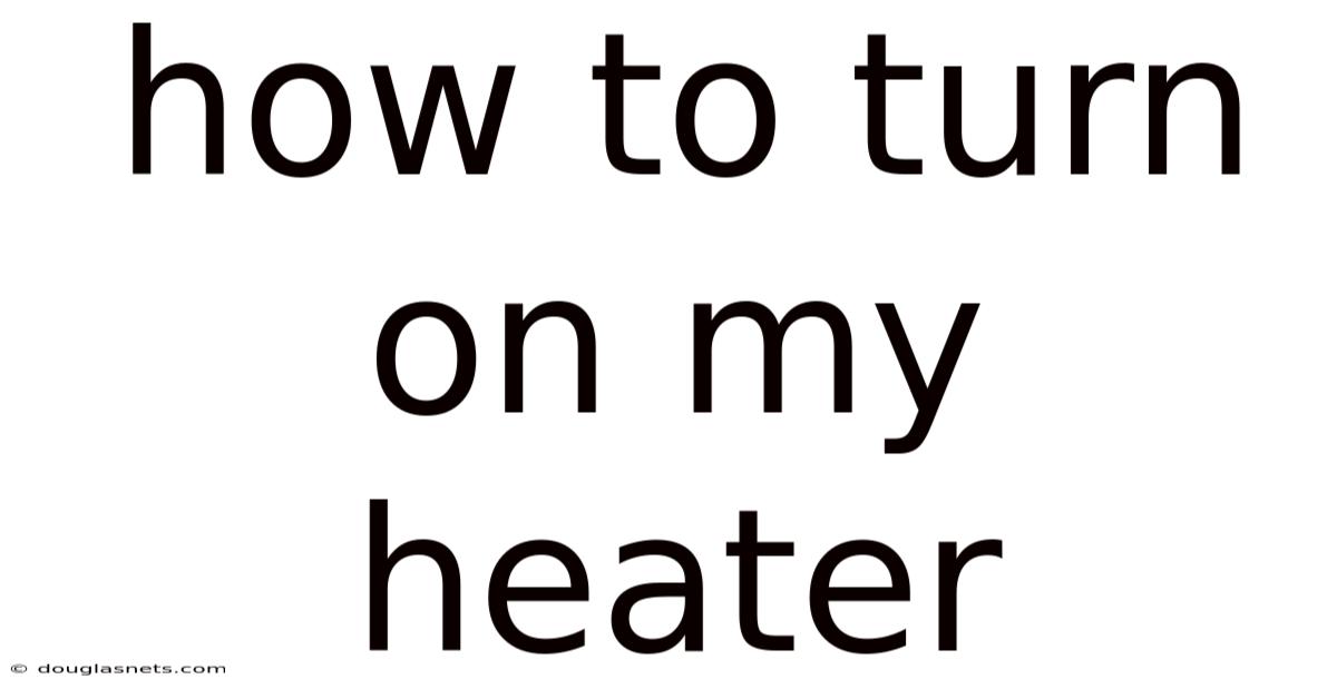 How To Turn On My Heater