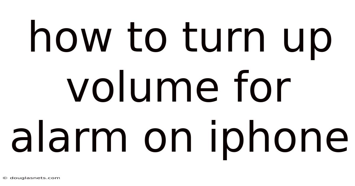 How To Turn Up Volume For Alarm On Iphone