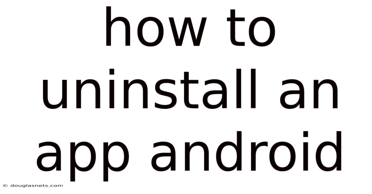 How To Uninstall An App Android