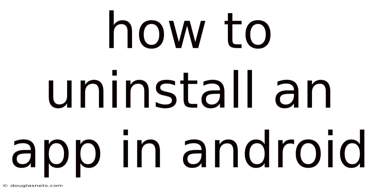 How To Uninstall An App In Android