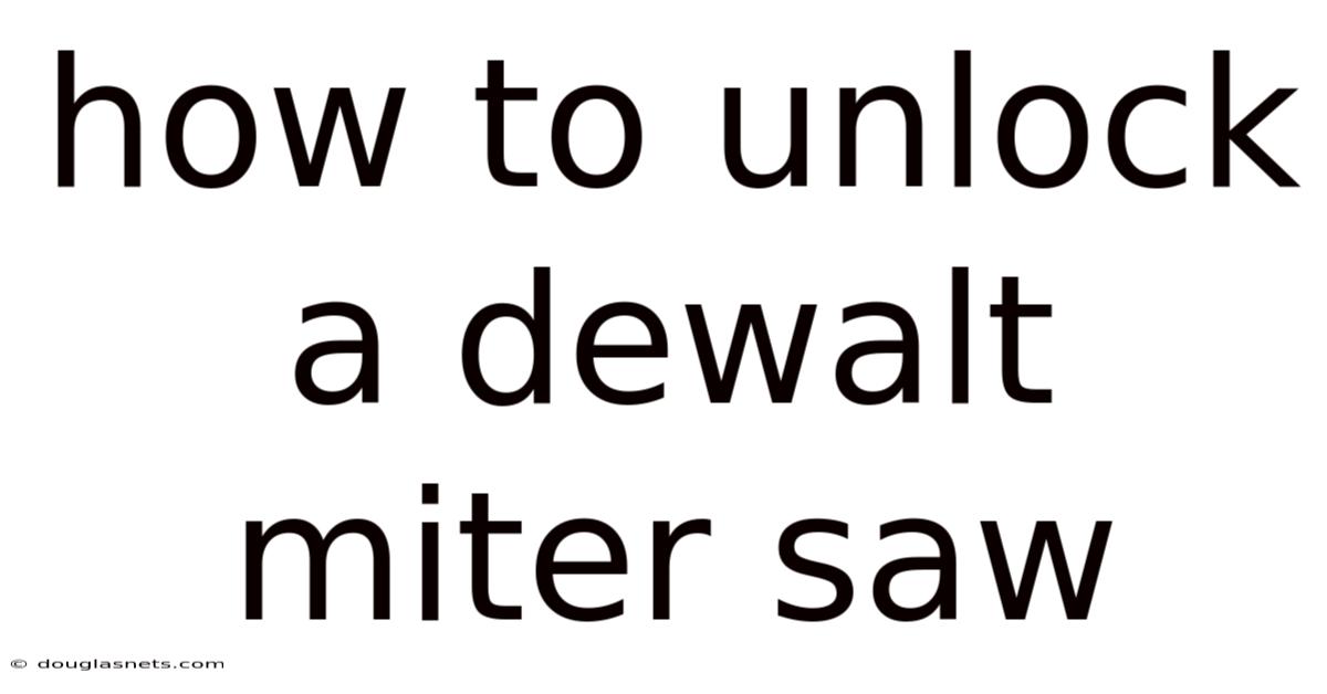 How To Unlock A Dewalt Miter Saw