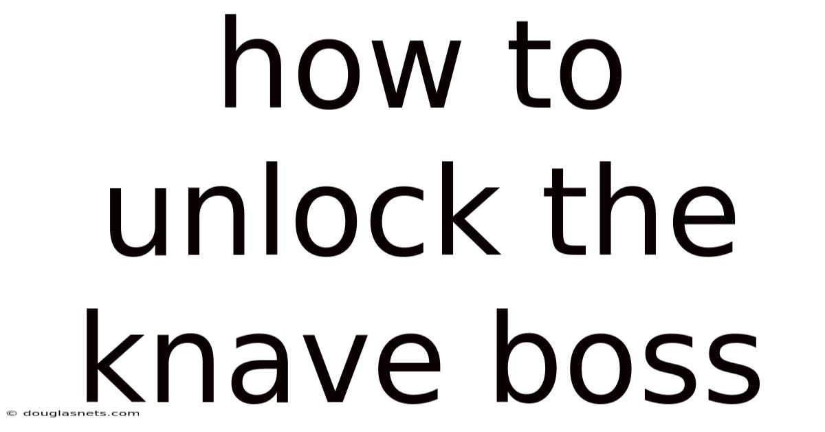 How To Unlock The Knave Boss